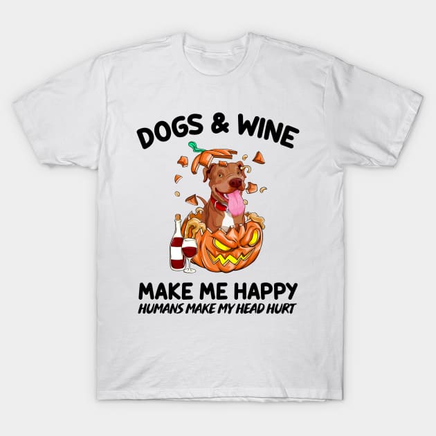 Pitbull & Wine Make Me Happy Humans Make My Head Hurt T-shirt T-Shirt by kimmygoderteart